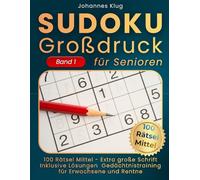 Sudoku Großdruck für Senioren Band 1: 100 mittelschwere Logikrätsel inklusive Lösungen für effektives Gedächtnistraining gegen Langeweile