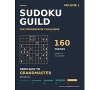 Sudoku Guild - Volume 1: The Progressive Challenge: 160 Puzzles from Easy to Grandmaster