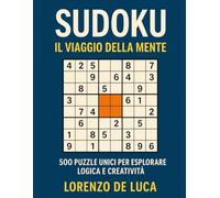 Sudoku Il Viaggio della Mente: 500 Puzzle Unici per Esplorare Logica e Creatività