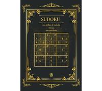 Sudoku Intermédiaire : Progressez avec 200 Grilles Stimulantes: Un défi équilibré pour améliorer vos compétences logiques