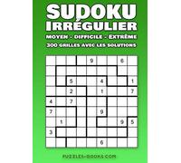 Sudoku irrégulier - moyen - difficile - extrême: 300 grilles avec les solutions - grand format A4