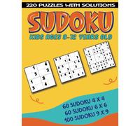 Sudoku Kids Ages 8-12 Years Old: Book Of 220 Easy Sudoku For Kids 8-12 Years Old With Solutions And 3 Types Of Puzzles 4x4 | 6x6 | 9x9, Sudoku For Children Ages 8 9 10 11 12 Years Old