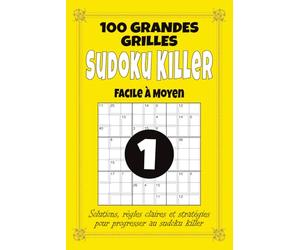 Sudoku Killer - Facile à Moyen: 100 grilles de Sudoku Killer 9x9 pour adultes, format 6x9 avec solutions, règles et stratégies, difficulté progressive pour débuter et progresser