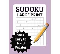 Sudoku Large Print Easy - Hard: Sudoku Puzzle Book For Adults, Teens & Seniors With 500+ Puzzles at Varying Difficulties