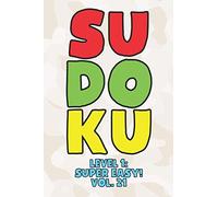 Sudoku Level 1: Super Easy! Vol. 21: Play 9x9 Grid Sudoku Super Easy Level Volume 1-40 Play Them All Become A Sudoku Expert On The Road Paper Logic Games Become Smarter Numbers Math Puzzle Genius All