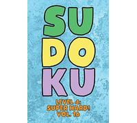Sudoku Level 4: Super Hard! Vol. 16: Play 9x9 Grid Sudoku Super Hard Level 4 Volume 1-40 Play Them All Become A Sudoku Expert On The Road Paper Logic Games Become Smarter Numbers Math Puzzle Genius Al
