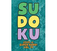 Sudoku Level 4: Super Hard! Vol. 19: Play 9x9 Grid Sudoku Super Hard Level 4 Volume 1-40 Play Them All Become A Sudoku Expert On The Road Paper Logic Games Become Smarter Numbers Math Puzzle Genius Al