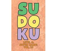 Sudoku Level 4: Super Hard! Vol. 29: Play 9x9 Grid Sudoku Super Hard Level 4 Volume 1-40 Play Them All Become A Sudoku Expert On The Road Paper Logic Games Become Smarter Numbers Math Puzzle Genius Al