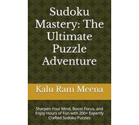 Sudoku Mastery: The Ultimate Puzzle Adventure: Sharpen Your Mind, Boost Focus, and Enjoy Hours of Fun with 200+ Expertly Crafted Sudoku Puzzles