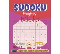 Sudoku Mighty Kids: For Children Ages 6-8 | Solutions are on the back of each sets of puzzles | 200+ Sudoku Fun Puzzles, arranged with gradually increasing difficulty