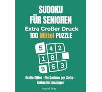Sudoku mittelschwer für Senioren:: 100 mittelschwere Sudoku-Rätsel im Großdruck - ein Rätsel pro Seite, große Felder und Lösungen auf der Rückseite