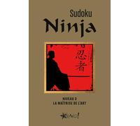 Sudoku Ninja - Niveau 3 La maîtrise de l'art - Louis-Luc Beaudoin - Bravo - broché - Livre-jeu