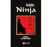 Sudoku Ninja - Niveau 4 L'ultime combat - Louis-Luc Beaudoin - Bravo - broché - Livre-jeu