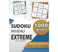 sudoku niveau extreme: Difficile - Expert -Diabolique : jeux sudoku adultes experts | 1000 grilles sodoku 9x9 avec solutions | sudoku difficile