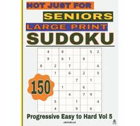 Sudoku Not Just for Seniors: Large Print Progressive Level - Volume 5: 150 Sudoku Puzzles for Adults - Easy-to-Read Brain Games for Relaxation & Mental Focus
