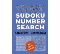 Sudoku Number Search: A Brand New 2-in-1 Logic Puzzle Game - Solve the Sudoku First - Then Find the Hidden Numbers
