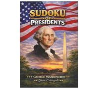 Sudoku of Presidents: George Washington: Sudoku Puzzles of U.S. Presidents | Puzzles and Trivia Facts | 6x9 Inches, 112 Pages | 50+ Puzzles | Solutions Included