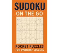 Sudoku on the Go: Pocket Puzzles for Everyday Solvers: 100 Logic Challenges from Very Easy to Hard - Perfect for Travel, Coffee Breaks, and Brain Training