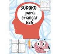 SUDOKU para crianças 6x6: 200 puzzles de Sudoku para crianças e principiantes inteligentes, com soluções; (Sudoku fácil para crianças)
