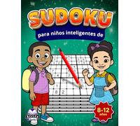 Sudoku para niños inteligentes de 8 a 12 años: Juegos matemáticos divertidos que estimulan el cerebro y desarrollan la lógica, la concentración y la ... de fácil a difícil con soluciones