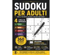 Sudoku per Adulti: 360 Sudoku in 4 Livelli di Difficoltà: Facile, Medio, Difficile ed Esperto, con Soluzioni alla Fine del Libro