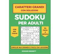 Sudoku per Adulti a Caratteri Grandi: 200 Giochi con Soluzioni da Facile a Difficile - Griglie 9x9 Grandi e Leggibili