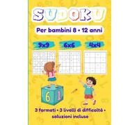 Sudoku: per bambini 8-12 anni - 430 puzzle - 4x4 6x6 9x9 - Facile Medio Difficile - Con soluzioni.