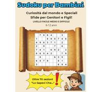 Sudoku per Bambini e Famiglie: Il Libro delle Sfide di Logica con Puzzle per Genitori, Diplomi Personalizzati e Curiosità Educative | Attività 6-12 ... e sfide a tempo. Il regalo intelligente