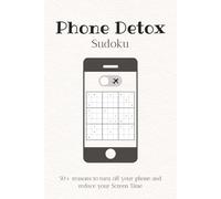 Sudoku Phone Detox Puzzle Book: Sudoku Puzzles for Phone Detox | Help Reduce Screen Time, Relax, and Calm your Mind | 6x9 Inches, 110 Pages | 50+ Puzzles and Reasons| Solutions Included