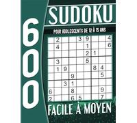 Sudoku pour Adolescents de 12 à 15 ans: 600 Grilles Facile à Moyen avec Solutions.