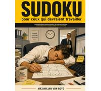Sudoku pour ceux qui devraient travailler: 120 grandes grilles faciles, moyennes et difficiles avec solutions - le cadeau drôle pour collègues qui doivent avoir l’air occupés