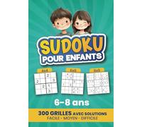 Sudoku pour enfants: 300 grilles avec solution | 6 à 8 ans | Niveau facile, moyen, difficile | Gros caractères | 4x4, 6x6, 9x9