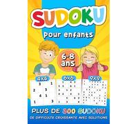 Sudoku Pour Enfants 6-8 Ans: plus de 300 Sudoku de Difficulté Croissante avec Solutions | Grilles 4x4 6x6 9x9, en Gros Caractères, pour les Enfants et ... | Niveaux : Facile, Moyen, Difficile
