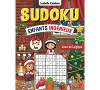 SUDOKU pour Enfants 8-12 Ans: Enfants Ingénieux - 200 Sudoku pour Enfants 8-12 Ans - Solutions Incluses - Jeux de Logique - Intelligence logico-mathématique. Cadeau idéalSpécial Noel