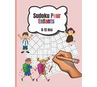 Sudoku Pour Enfants 8-12 Ans: Livre de grilles de Sudoku Facile, Medium, Difficile et leurs solutions Entraîne la Mémoire et la Logique