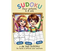 Sudoku pour enfants: + de 340 sudoku 4x4 6x6 9x9 avec solutions | difficulté progressive | de 6 à 8 ans