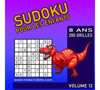 SUDOKU POUR LES ENFANTS - 200 GRILLES - 8 ANS - VOLUME 12