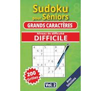 Sudoku pour séniors, Grands caractères, Niveau Difficile, vol. 2: 200 grilles Difficiles, livre sudoku senior, grands caractères, sudoku facile à ... solutions, activité cerveau, jeu logique.