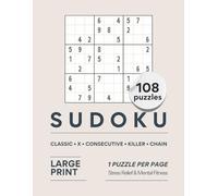 Sudoku Puzzle Book: 108 Large Print Puzzles | Classic, Killer, Samurai, X & Consecutive Sudoku | One Puzzle Per Page: Brain Games for Adults | Easy to Read • Stress Relief • Mental Focus