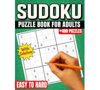 Sudoku Puzzle Book for Adults: 400+ Puzzles from Easy to Hard A Large Collection of 9x9 Logic Games with Solutions Included - Perfect for Seniors, Beginners, and Expert Solvers