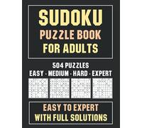 Sudoku Puzzle Book for Adults: 504 Puzzles - Easy to Expert With Full Solutions