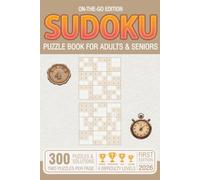SUDOKU PUZZLE BOOK FOR ADULTS AND SENIORS: With 4 Levels of Difficulty, 300 Puzzles & Solutions, Rookie to Legend