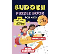 Sudoku Puzzle Book for Kids Ages 6-12: Large-Print Sudoku Games with Easy, Medium, and Hard Levels, including Solutions. Perfect Activity Book for ... Development, Gift for Schoolers and Teens.