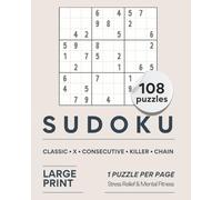 Sudoku Puzzle Book Large print for Adult: 108 Puzzles | Classic, X, Consecutive, Killer & Chain Sudoku | One Puzzle Per Page: Clean Layout • Comfortable Size • Brain Games for Adults