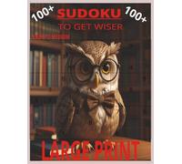 Sudoku Puzzle Book To get Wiser - : Easy to medium Level Sudoku Puzzle Book with Large Print Easy to Read Puzzles | 8.5x11 Inches | 100+ puzzles ... ... Sudoku Puzzles to Get Wiser! | Large Print |