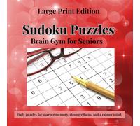 Sudoku Puzzles: Brain Gym for Seniors: 108 Puzzles for Sharper Memory, Stronger Focus, and a Calmer Mind: Large Print Edition