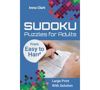 Sudoku Puzzles for Adults: Large Print, From Easy to Hard, With Solutions - The Perfect Challenge for All Skill Levels From Beginner To Advanced