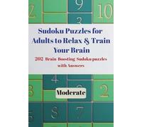 Sudoku Puzzles for Adults to Relax & Train Your Brain 202 Brain-Boosting Sudoku Puzzles with Answers Moderate: Medium level Engaging Puzzles for Mental Clarity, Focus, and Stress Relief