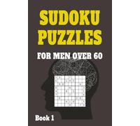 Sudoku Puzzles for men over 60 - Puzzles to keep your mind sharp, active and focused: 55 Large Print Puzzles for senior men - Sudoku To Keep Your Mind ... in your Senior Years - 55 Sudoku Puzzles