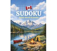 SUDOKU Reise durch Kanada: Rätseln & Träumen zwischen Bergen, Wäldern & Seen - Der perfekte Reisebegleiter für unterwegs.